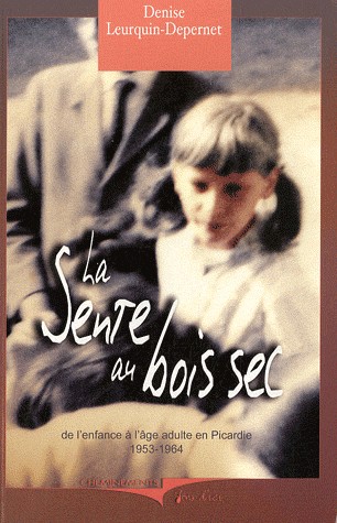 La sente au bois sec : de l'enfance à l'âge adulte en Picardie, 1953-1964