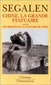 Chine, la grande statuaire. suivi de Les origines de la statuaire de Chine