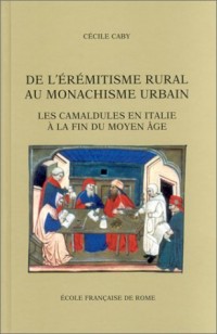 De l'érémitisme rural au monachisme urbain : les camaidules en Italie à la fin du Monyen Âge