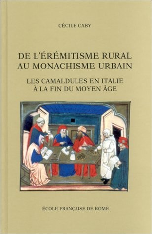 De l'érémitisme rural au monachisme urbain : les camaidules en Italie à la fin du Monyen Âge