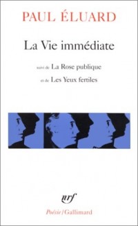 La Vie immédiate, suivi de L'Evidence poétique et La Rose publique [9782070300969]