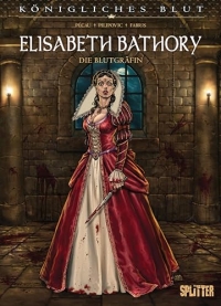Königliches Blut: Elisabeth Bathory: Die Blutgräfin