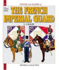 Officers and Soldiers of the French Imperial Guard 1804-1815: The Cavalry