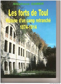 Les forts de Toul : histoire d'un camp retranché : 1874-1914