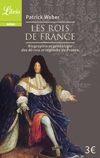 Les Rois de France : Biographie et généalogie de 80 rois et régentes de France