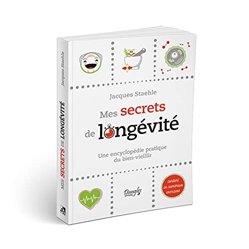 Mes secrets de longévité - Une encyclopédie pratique du bien-vieillir