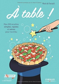 A table !: Mes 200 recettes simples, rapides et saines pour ma tribu.