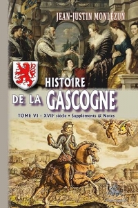 Histoire de la Gascogne: Tome 6, XVIIe siècle ; Suppléments et notes