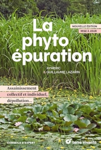 La phytoépuration - Nouvelle édition: Assainissement collectif et individuel, dépollution...