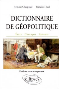 Dictionnaire de géopolitique. Etats, concepts, auteurs