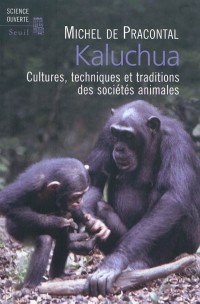 Kaluchua. Cultures, techniques et traditions des sociétés animales