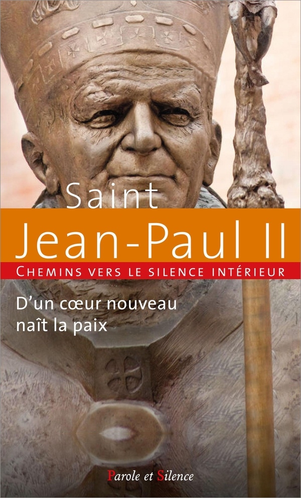 D'un coeur nouveau naît la paix: Chemins vers le silence intérieur avec Saint Jean-Paul II