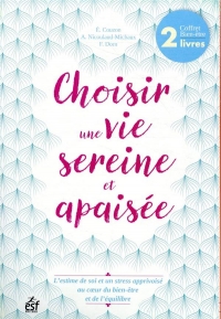 Choisir une vie sereine et apaisée : Coffret en 2 volumes : S'estimer pour réussir sa vie ; Soyez un stressé heureux