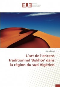 L'art de l'encens traditionnel 'Bokhor' dans la région du sud Algérien