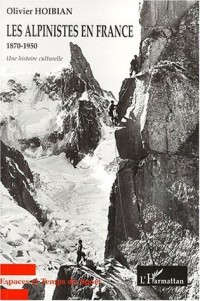Les alpinistes en France 1870-1950. une histoire culturelle