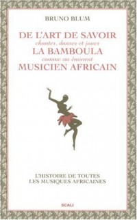 De l'art de savoir chanter danser et jouer la bamboula comme un éminent musicien africain - Le guide des Musiques Africaines