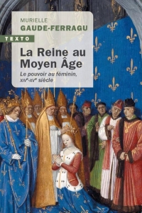 La reine au Moyen-Âge: LE POUVOIR AU FEMININ XIVE-XVE SIECLE