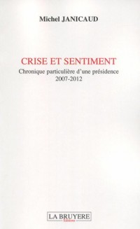 Crise et sentiment : Chronique particulière d'une présidence 2007-2012