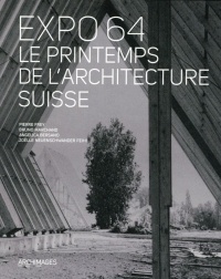 Expo 64, le printemps de l'architecture suisse : Dessins et photographies des collections des archives de la construction moderne