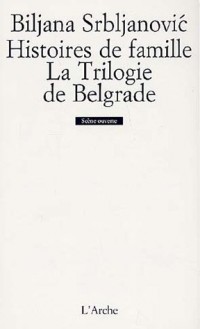 Histoire de famille. la trilogie de belgrade