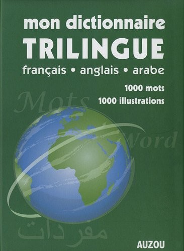 MON DICTIONNAIRE TRILINGUE (FRANÇAIS, ANGLAIS, ARABE)