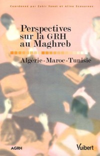 Perspectives sur la GRH au Maghreb : Algérie-Maroc-Tunisie