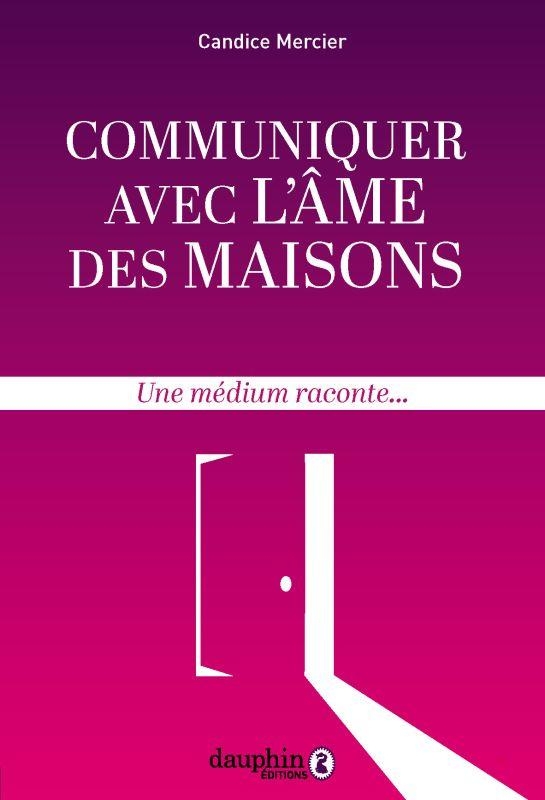 Communiquer avec l'Ame des Maisons - une Medium Raconte