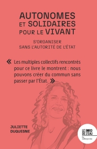 Autonomes et solidaires pour le vivant: S’organiser sans l’autorité de l’Etat
