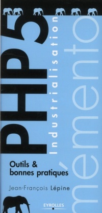 Industrialisation PHP 5. Outils et bonnes pratiques.