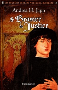 Les enquêtes de M. de Mortagne, bourreau, Tome 1 : Le Brasier de Justice