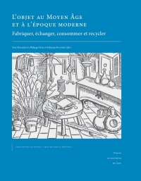 L'objet au Moyen Age et à l'époque moderne: fabriquer, échanger, consommer et recycler