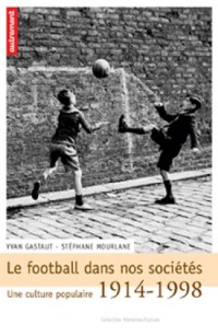 Le football dans nos sociétés : Une culture populaire 1914-1998