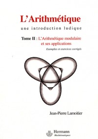 L'Arithmétique, tome 2 : L'arithmétique modulaire et ses applications - exemples et exercices corrigés
