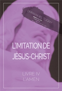 L'imitation de Jésus-Christ: Livre IV, l'Amen
