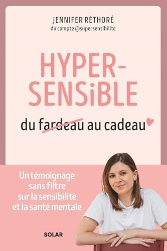 Hypersensible, du fardeau au cadeau: Un témoignage sans filtre sur la sensibilité et la santé mentale