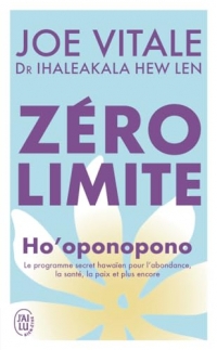 Zéro limite: Ho'oponopono : le programme secret hawaïen pour l'abondance, la santé, la paix et plus encore