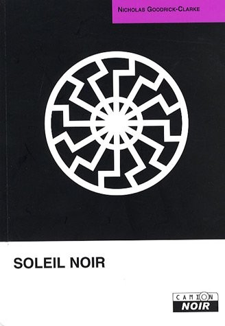 SOLEIL NOIR Cultes aryens, nazisme ésotérique et politiques de l'identité