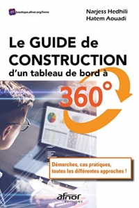 Le Guide de construction d'un tableau de bord à 360°: Démarches, cas pratiques, toutes les différentes approches !