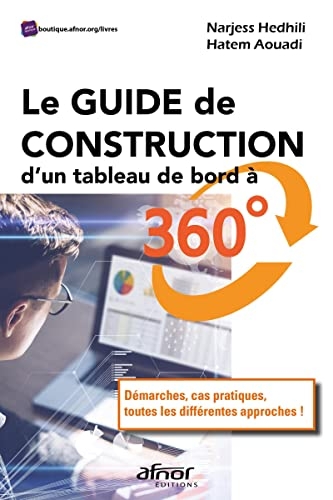 Le Guide de construction d'un tableau de bord à 360°: Démarches, cas pratiques, toutes les différentes approches !