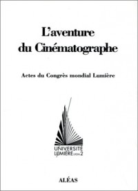 L'aventure cinématographe : Actes du congrès mondial Lumière