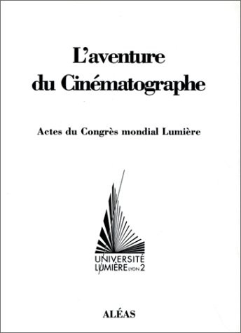 L'aventure cinématographe : Actes du congrès mondial Lumière