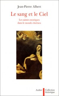Le sang et le Ciel : Les saintes mystiques dans le monde chrétien