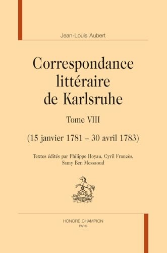 Correspondance littéraire de Karlsruhe: 15 janvier 1781 – 30 avril 1783, Tome 8