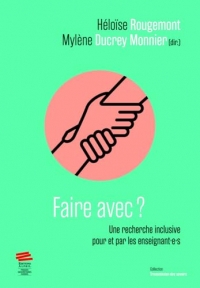 Faire avec?: Une recherche inclusive pour et par les enseignantet#8729;eet#8729;s