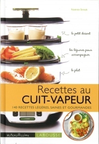 Recettes au cuit vapeur: 140 recettes légères, saines et gourmandes