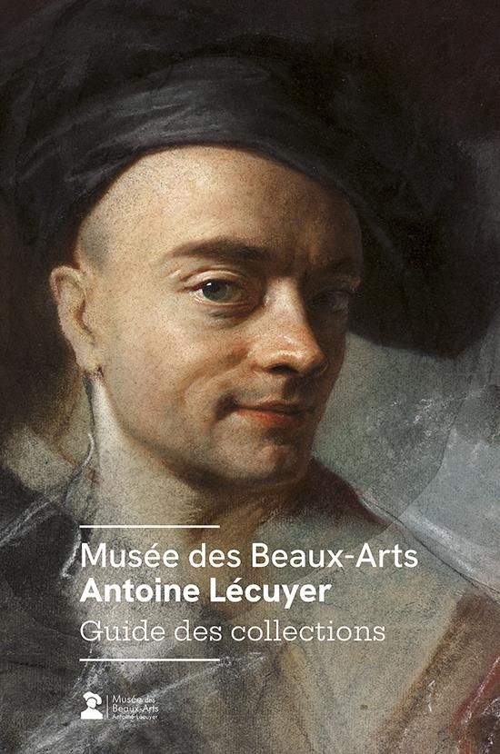 Musée des Beaux-Arts Antoine-Lécuyer - Saint-Quentin: Guide des collections