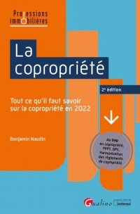 La copropriété, 2ème édition: Tout ce qu’il faut savoir sur les nouvelles règles applicables en 2022