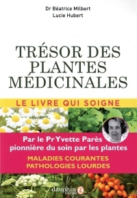 Trésor des plantes médicinales : Selon les travaux du Professeur Yvette Parès