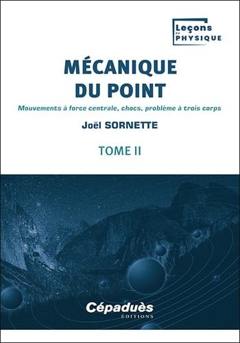 Mécanique du point. Tome 2 - Mouvements à force centrale, chocs, problème à trois corps - Leçons de Physique