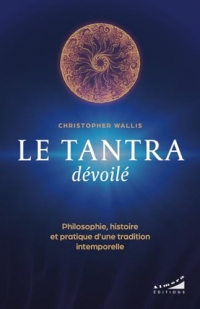 Le tantra dévoilé - Philosophie, histoire et pratique d¿une tradition intemporelle